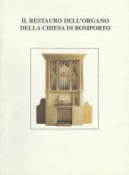 Il restauro dell'organo della chiesa di Bomporto di Carlo Giovannini, Paolo Tollari, Gianni Piccinini edito da Paolo Tollari Impresa di Restauro