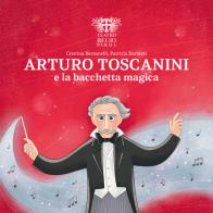 Arturo Toscanini e la bacchetta magica di Cristina Bersanelli edito da Fondazione Teatro Regio di Parma