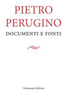 Pietro Perugino. Documenti e fonti edito da Volumnia Editrice