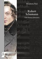 Robert Schumann. Una musica letteraria di Elisabetta Pani edito da Florestano Edizioni