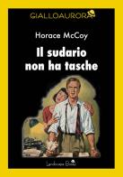 Il sudario non ha tasche di Horace McCoy edito da Landscape Books