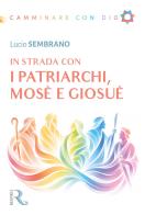 In strada con i Patriarchi, Mosè e Giosuè di Lucio Sembrano edito da Respiro Edizioni