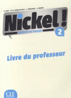 Nickel! Guide pedagogique. Per le Scuole superiori vol. 2 di Hélène Augé, Claire Marlhens, Maria Dolores Cañad Pujols edito da CLE International
