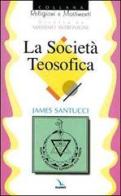 La società teosofica di James Santucci edito da Editrice Elledici