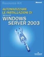 Windows Server 2003 Resorce Kit. Automatizzare le installazioni. Con CD-ROM edito da Mondadori Informatica