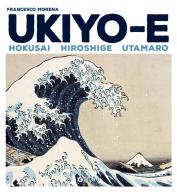 Ukiyo-e. Hokusai, Hiroshige, Utamaro di Francesco Morena edito da Giunti Editore