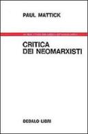 Critica dei neomarxisti di Paul Mattick edito da edizioni Dedalo