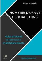 Home restaurant e social eating. Guida all'attività di ristorazione in abitazione privata di Nicola Santangelo edito da StreetLib