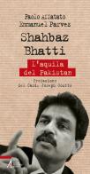 Shahbaz Bhatti. L'aquila del Pakistan di Paolo Affatato, Emmanuel Parvez edito da EMP - Edizioni Messaggero Padova