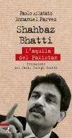 Shahbaz Bhatti. L'aquila del Pakistan di Paolo Affatato, Emmanuel Parvez edito da EMP