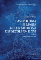 Astrologia e magia nella medicina dei secoli XV e XVI di Ernesto Riva edito da Aracne