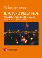 Il futuro della fede. Nell'educazione dei giovani la Chiesa di domani edito da Vita e Pensiero