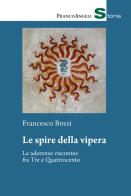 Le spire della vipera. Le aderenze viscontee fra Tre e Quattrocento di Francesco Bozzi edito da Franco Angeli