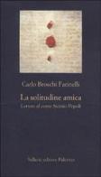 La solitudine amica. Lettere al conte Sicinio Pepoli di Carlo Broschi Farinelli edito da Sellerio Editore Palermo