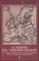 Il sogno del «grande spazio». Le politiche d'occupazione nell'Europa nazista di Gustavo Corni edito da Laterza