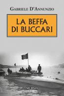 La beffa di Buccari di Gabriele D'Annunzio edito da Ugo Mursia Editore