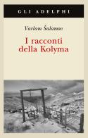 I racconti della Kolyma di Varlam Salamov edito da Adelphi