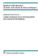 I mercati regolati e l'integrazione dei contratti di impresa di Domenico Fauceglia edito da Edizioni Scientifiche Italiane