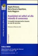 Acquisizioni nei settori ad alta intensità di conoscenza. Un'analisi interpretativa basata su casi di successo di Angelo Riviezzo, M. Rosaria Napolitano, Giulio Maggiore edito da Franco Angeli