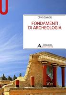 Fondamenti di archeologia di Clive Gamble edito da Mondadori Università