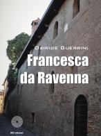 Francesca da Ravenna di Osiride Guerrini edito da SBC Edizioni