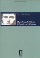 Osip Mandel'stam: i quaderni di Mosca di Pina Napolitano edito da Firenze University Press