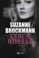 L' eroe ribelle di Suzanne Brockmann edito da Leggereditore