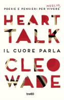 Heart talk. Il cuore parla di Cleo Wade edito da TRE60