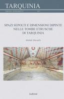 Spazi sepolti e dimensioni dipinte nelle tombe etrusche di Tarquinia di Matilde Marzullo edito da Ledizioni