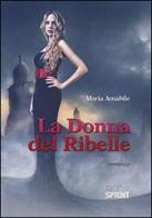 La donna del ribelle di Maria Amabile edito da Booksprint