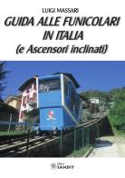 Guida alle funicolari in Italia (e ascensori inclinati) di Luigi Massari edito da Sandit Libri