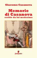 Memorie di Casanova scritte da lui medesimo. Nuova ediz. di Giacomo Casanova edito da Fermento