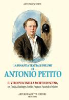 La dinastia teatrale dell'800 di Antonio Petito. Il vero Pulcinella morto in scena, con Turzillo, Chiachieppe, Panfilio, Pangrazio, Pascariello e Pollicino di Antonio Sciotti edito da ABE