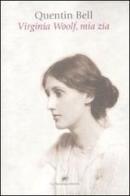 Virginia Woolf, mia zia di Quentin Bell edito da La Tartaruga