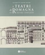 I teatri di Romagna. Un sistema complesso di Elisabetta Vasumi Roveri edito da Compositori