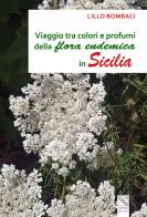 Viaggio tra colori e profumi della flora endemica in Sicilia di Lillo Bombaci edito da EDAS
