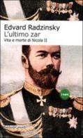 L' ultimo zar. Vita e morte di Nicola II di Edvard Radzinskij edito da Dalai Editore