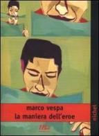 La maniera dell'eroe di Marco Vespa edito da Minimum Fax