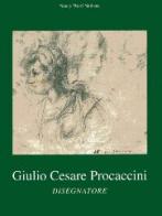 Giulio Cesare Procaccini. Disegnatore. Ediz. italiana e inglese di Nancy Ward Neilson edito da Nomos Edizioni