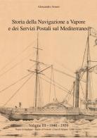Storia della navigazione a vapore e dei servizi postali sul Mediterraneo vol.3 di Alessandro Arseni edito da The Postal Gazette