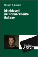 Machiavelli nel Rinascimento italiano di William J. Connell edito da Franco Angeli