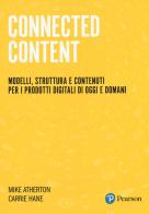 Connected Content. Modelli, struttura e contenuti per i prodotti digitali di oggi e domani di Mike Atherton, Carrie Hane edito da Pearson