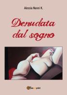 Denudata dal sogno di Alessia Nanni K. edito da Youcanprint