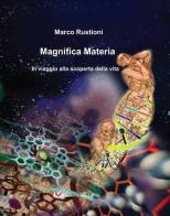 Magnifica materia. In viaggio alla scoperta della vita. Ediz. per la scuola di Marco Rustioni edito da LG Editore