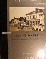 Lo specchio fedele. Storia della fotografia a Treviso (1939-2009) di Giuseppe Vanzella edito da Devanzis