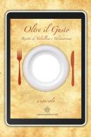 Oltre il gusto. Il libro con il buco. Ricette di Valtellina e Valchiavenna. Ediz. multilingue edito da Progea