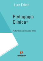 Pedagogia clinica. Autenticità di una scienza di Luca Fabbri edito da Armando Editore