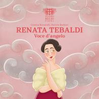 Renata Tebaldi voce d'angelo di Cristina Bersanelli edito da Fondazione Teatro Regio di Parma