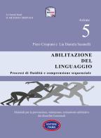 Dislessia-disgrafia. Azione 5: Abilitazione del linguaggio. Materiali per la prevenzione, valutazione, trattamento abilitativo dei disordini funzionali di Piero Crispiani edito da Itard