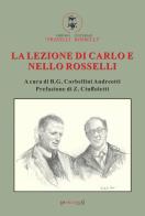 La lezione di Carlo e Nello Rosselli di Berto Giuseppe Corbellini Andreotti edito da Impressum